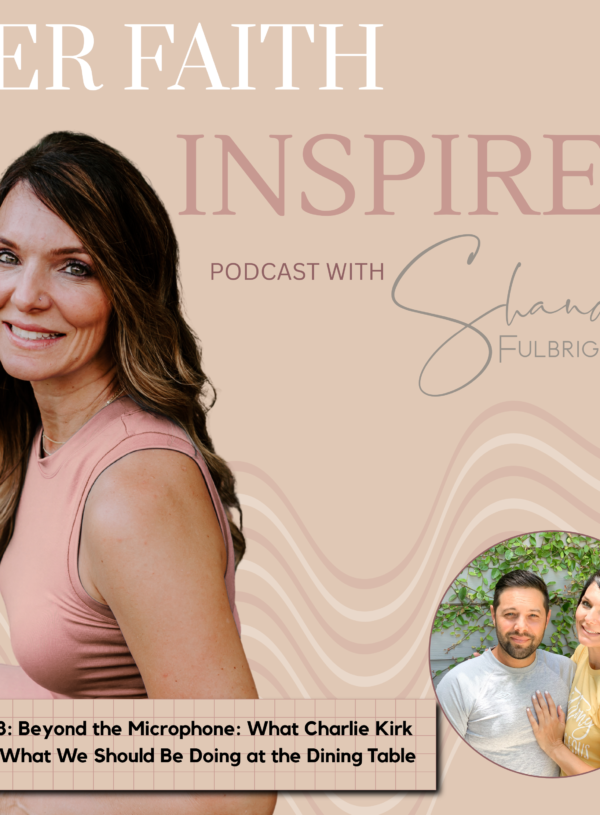 HER FAITH INSPIRES Ep 308: Beyond the Microphone: What Charlie Kirk Did & What We Should Be Doing at the Dining Table