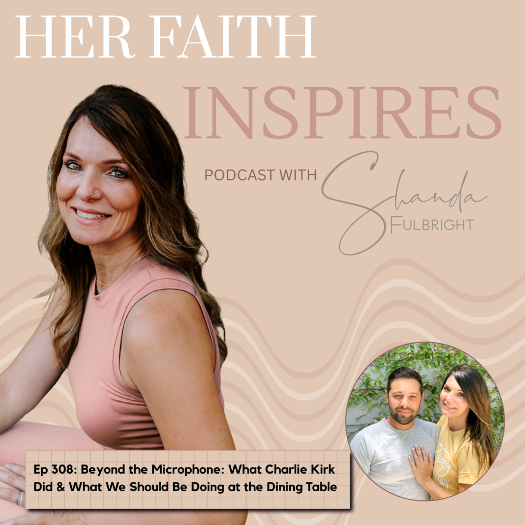 308 1024x1024 - HER FAITH INSPIRES Ep 308: Beyond the Microphone: What Charlie Kirk Did &amp; What We Should Be Doing at the Dining Table