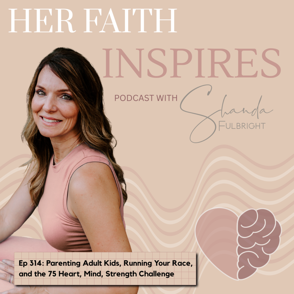306 2 1024x1024 - HER FAITH INSPIRES Ep 314: Parenting Adult Kids, Running Your Race, and the 75 Heart, Mind, Strength Challenge