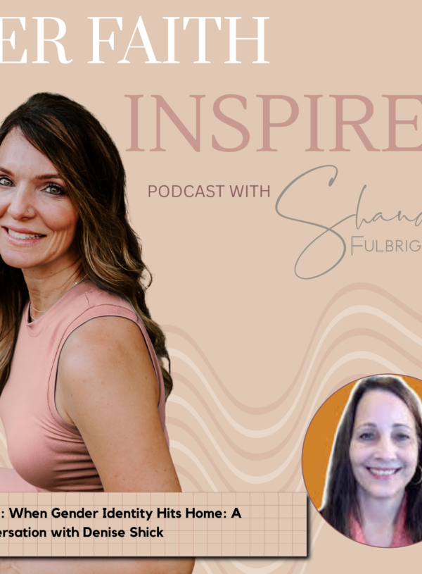HER FAITH INSPIRES Ep 317: When Gender Identity Hits Home: A Conversation with Denise Shick