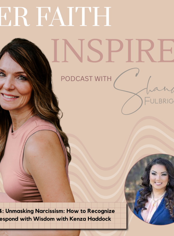 HER FAITH INSPIRES Ep 324: Unmasking Narcissism: How to Recognize and Respond with Wisdom with Kenza Haddock