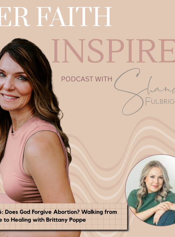 HER FAITH INSPIRES Ep 326: Does God Forgive Abortion? Walking from Shame to Healing with Brittany Poppe