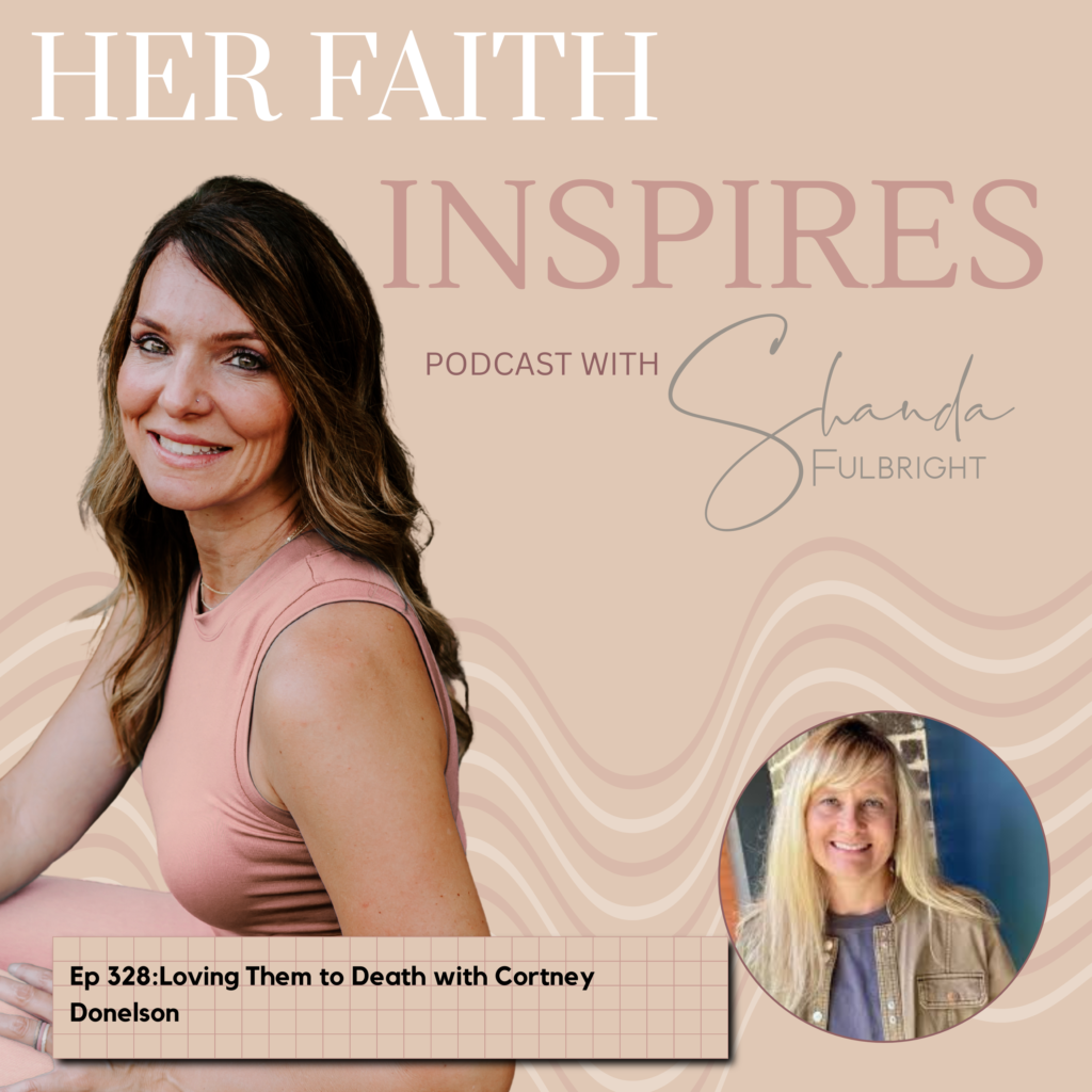 328 1024x1024 - HER FAITH INSPIRES Ep 328: Loving Them to Death with Cortney Donelson