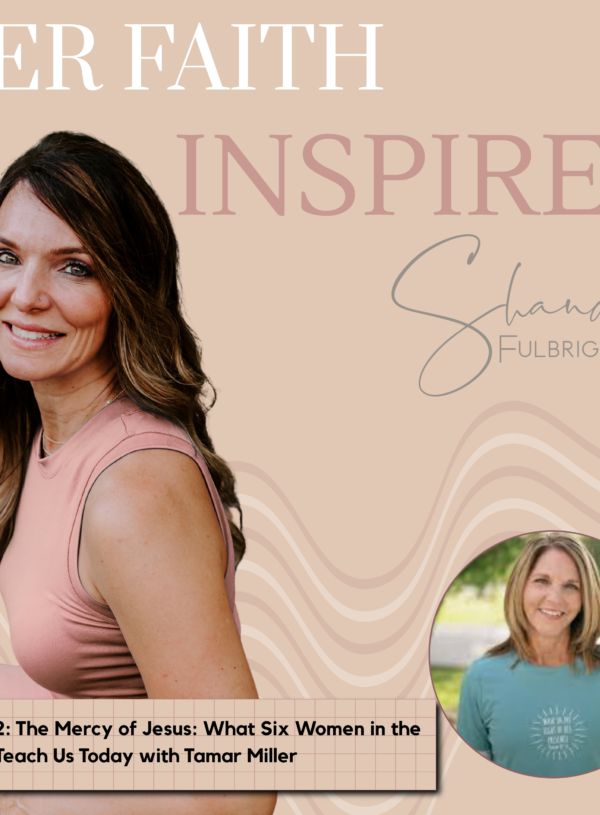 HER FAITH INSPIRES Ep 332: The Mercy of Jesus: What Six Women in the Bible Teach Us Today with Tamar Miller