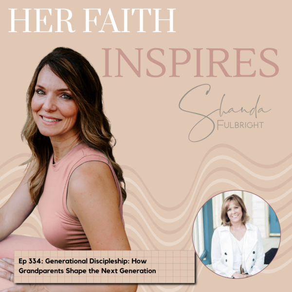 HER FAITH INSPIRES Ep 334: Generational Discipleship: How Grandparents Shape the Next Generation with Lori Wildenberg 334 600x600 - HER FAITH INSPIRES Ep 334: Generational Discipleship: How Grandparents Shape the Next Generation with Lori Wildenberg