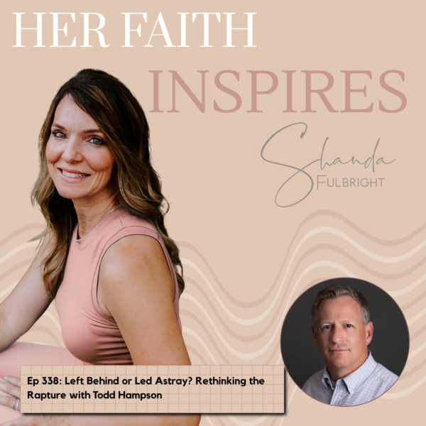338 600x600 - HER FAITH INSPIRES Ep 338: Left Behind or Led Astray? Rethinking the Rapture with Todd Hampson