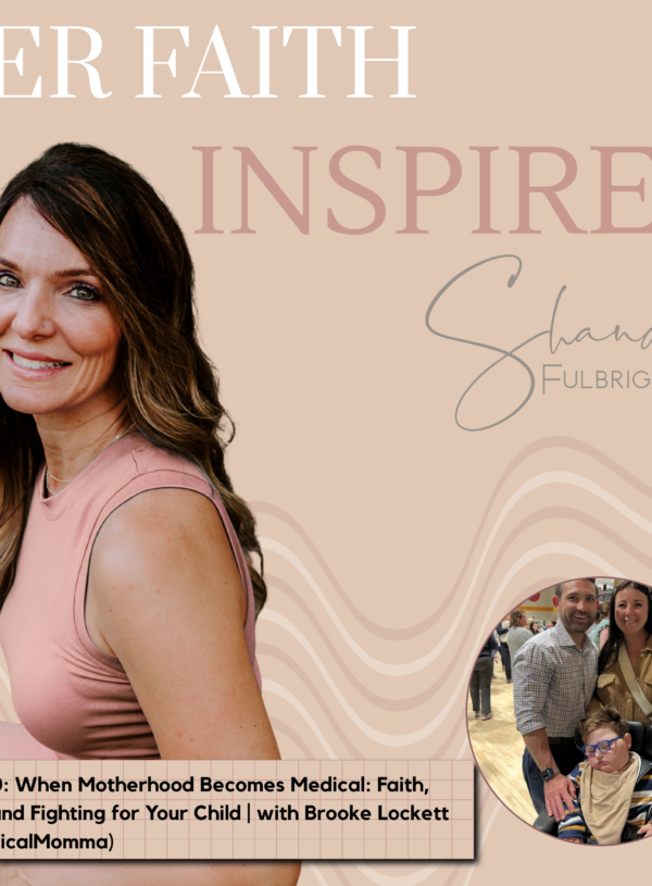 HER FAITH INSPIRES Ep 340: When Motherhood Becomes Medical: Faith, Fear, and Fighting for Your Child | with Brooke Lockett