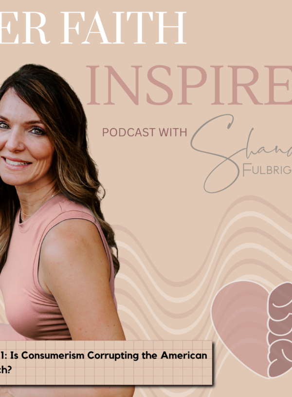HER FAITH INSPIRES Ep 341: Is Consumerism Corrupting the American Church? 