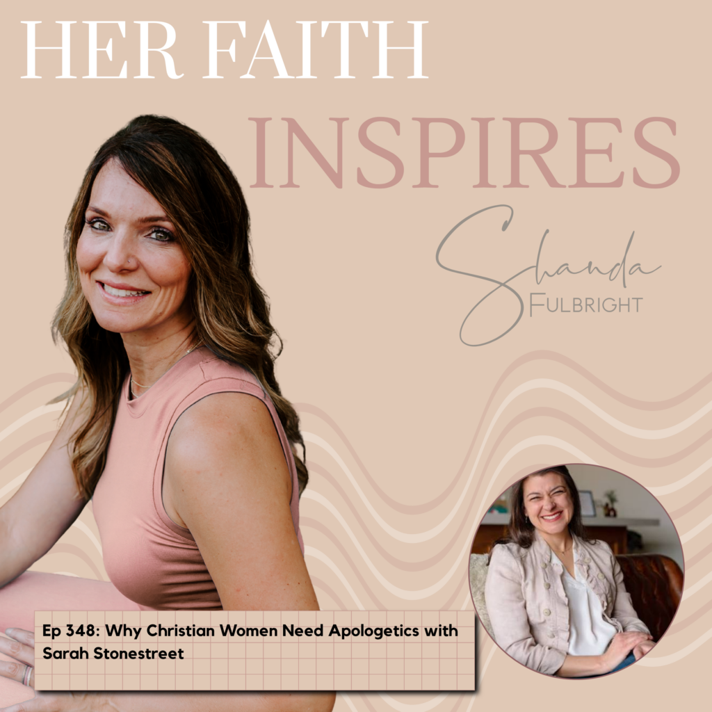 HER FAITH INSPIRES Ep 348: Why Christian Women Need Apologetics with Sarah Stonestreet 348 1024x1024 - HER FAITH INSPIRES Ep 348: Why Christian Women Need Apologetics with Sarah Stonestreet
