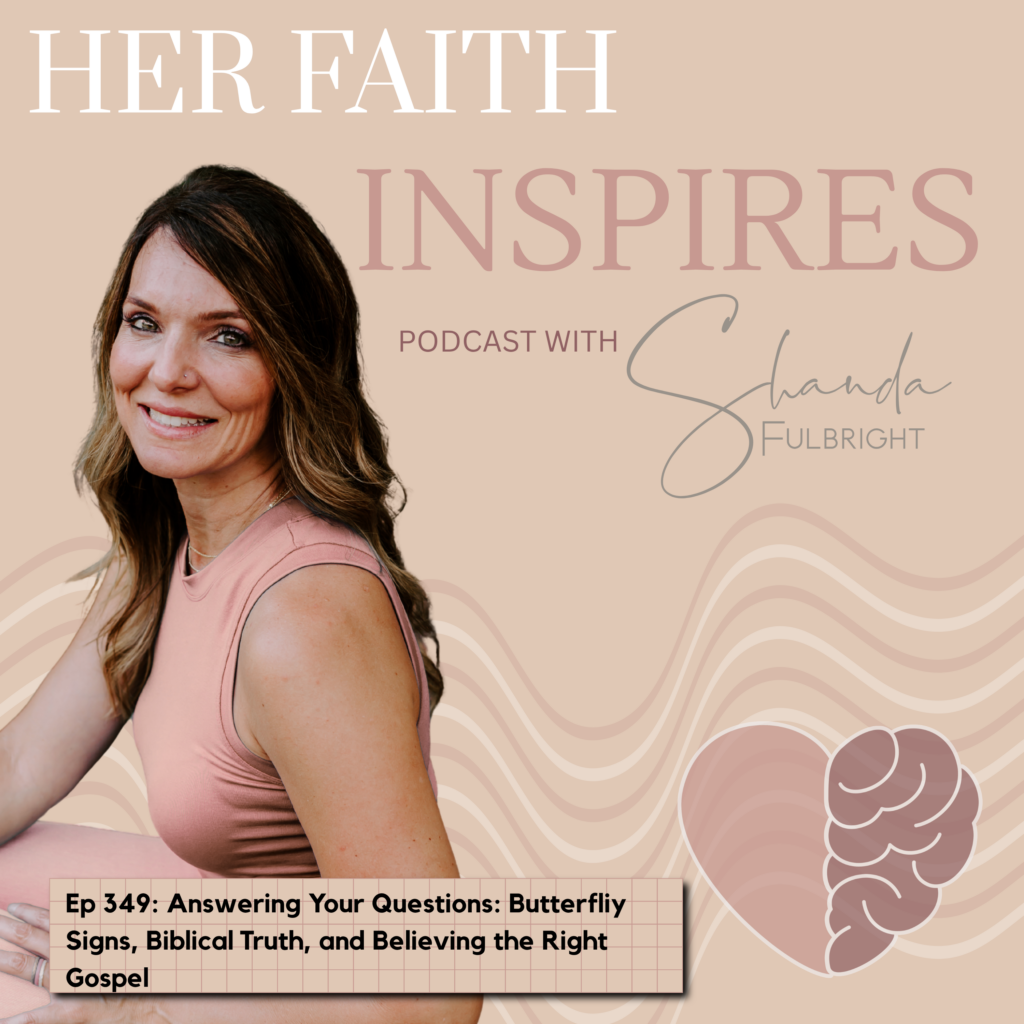 HER FAITH INSPIRES Ep 349: Answering Your Questions: Butterfly Signs, Biblical Truth, and Believing the Right Gospel 349 1024x1024 - HER FAITH INSPIRES Ep 349: Answering Your Questions: Butterfly Signs, Biblical Truth, and Believing the Right Gospel