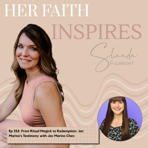 HER FAITH INSPIRES Ep 352: From Ritual Magic to Redemption: Jac Marino's Testimony with Jac Marino Chen 352 600x600 - HER FAITH INSPIRES Ep 352: From Ritual Magic to Redemption: Jac Marino's Testimony with Jac Marino Chen